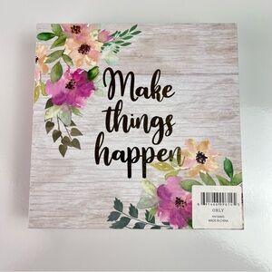 Make Things Happen Floral Quote Wooden White Washed Print Tabletop Sign 6”x6”
